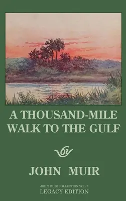 Tisíc míľ chôdze do zálivu - vydanie odkazu: Veľká túra do Mexického zálivu, na Floridu a do Atlantického oceánu - A Thousand-Mile Walk To The Gulf - Legacy Edition: A Great Hike To The Gulf Of Mexico, Florida, And The Atlantic Ocean