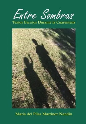 Entre Sombras: Textos Escritos Durante La Cuarentena (Medzi sombami: Texty písané počas karantény) - Entre Sombras: Textos Escritos Durante La Cuarentena