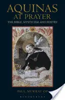Akvinský v modlitbe: Biblia, mystika a poézia - Aquinas at Prayer: The Bible, Mysticism and Poetry