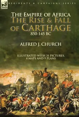 Ríša Afriky: Vzostup a pád Kartága v rokoch 850 - 145 pred n. l. - The Empire of Africa: the Rise and Fall of Carthage, 850-145 BC