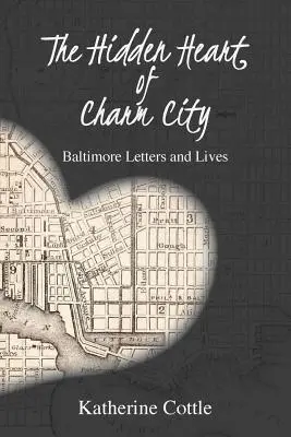 Skryté srdce Charm City: Listy a životy z Baltimoru - The Hidden Heart of Charm City: Baltimore Letters and Lives