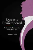 Queerly Remembered (Spomienky na queer): Rétorika reprezentácie GLBTQ minulosti - Queerly Remembered: Rhetorics for Representing the GLBTQ Past