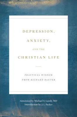 Depresia, úzkosť a kresťanský život: Praktická múdrosť Richarda Baxtera - Depression, Anxiety, and the Christian Life: Practical Wisdom from Richard Baxter