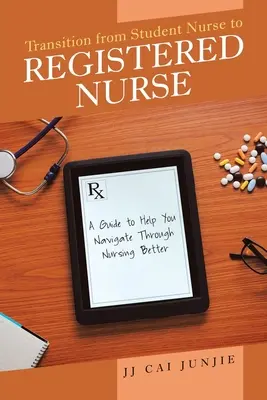Prechod od študenta k registrovanej zdravotnej sestre: Príručka, ktorá vám pomôže lepšie sa orientovať v ošetrovateľstve - Transition from Student Nurse to Registered Nurse: A Guide to Help You Navigate Through Nursing Better