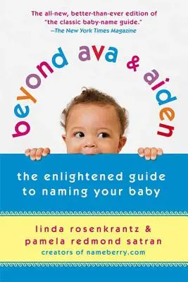Za hranicami Avy a Aidena: Osvietený sprievodca pomenovaním vášho dieťaťa - Beyond Ava & Aiden: The Enlightened Guide to Naming Your Baby