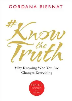 #Knowthetruth: Prečo poznanie toho, kto ste, mení všetko - #Knowthetruth: Why Knowing Who You Are Changes Everything