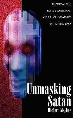 Odhaľovanie Satana: Vyznanie: Pochopenie satanovho bojového plánu a biblické stratégie boja proti nemu - Unmasking Satan: Understanding Satan's Battle Plan and Biblical Strategies for Fighting Back