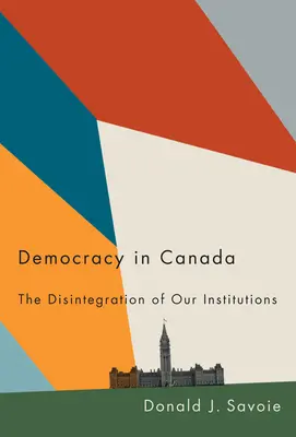 Demokracia v Kanade: Rozpad našich inštitúcií - Democracy in Canada: The Disintegration of Our Institutions