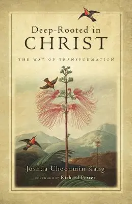 Hlboké korene v Kristovi: Cesta premeny: zakorenené v Kristovi - Deep-Rooted in Christ: The Way of Transformation