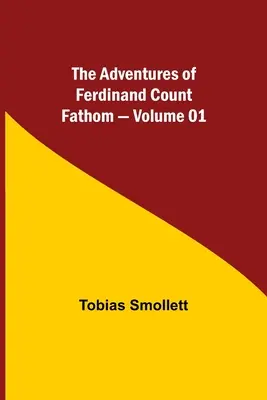 Dobrodružstvá Ferdinanda grófa Fathoma - zväzok 01 - The Adventures of Ferdinand Count Fathom - Volume 01