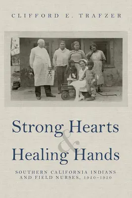 Silné srdcia a liečivé ruky: Indiáni z južnej Kalifornie a poľné sestry, 1920 - 1950 - Strong Hearts and Healing Hands: Southern California Indians and Field Nurses, 1920-1950