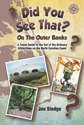 Videli ste to? Na vonkajších brehoch: GPS sprievodca po nezvyčajných atrakciách na pobreží Severnej Karolíny - Did You See That? On The Outer Banks: A GPS Guide to the Out of the Ordinary Attractions on the North Carolina Coast