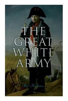 Veľká biela armáda: (Historický román) - The Great White Army: Tale of Napoleon at Moscow (Historical Novel)