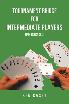 Turnajový bridž pre stredne pokročilých hráčov: Piate vydanie 2021 - Tournament Bridge for Intermediate Players: Fifth Edition 2021