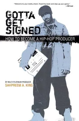 Gotta Get Signed: Ako sa stať hip-hopovým producentom - Gotta Get Signed: How to Become a Hip-Hop Producer