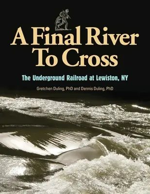 Posledná rieka, ktorú treba prekročiť: Podzemná železnica v Youngstowne v štáte New York - A Final River to Cross: The Underground Railroad at Youngstown, NY