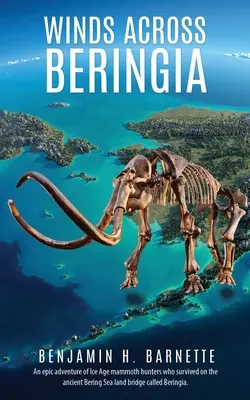 Vetry naprieč Beringiou: Epos o lovcoch mamutov z doby ľadovej, ktorí prežili na starovekom pevninskom moste cez Beringovo more nazývanom Beringia. - Winds Across Beringia: An epic adventure of Ice Age mammoth hunters who survived on the ancient Bering Sea land bridge called Beringia.