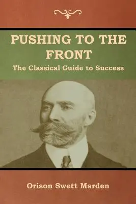 Tlačiť na front: (Kompletný zväzok; časť 1 a 2) - Pushing to the Front: The Classical Guide to Success (The Complete Volume; part 1 & 2)