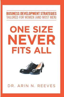 Jedna veľkosť nikdy nie je vhodná pre všetkých: Stratégie rozvoja podnikania šité na mieru ženám (a väčšine mužov) - One Size Never Fits All: Business Development Strategies Tailored for Women (And Most Men)