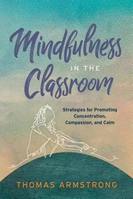 Všímavosť v triede: Stratégie na podporu sústredenia, súcitu a pokoja - Mindfulness in the Classroom: Strategies for Promoting Concentration, Compassion, and Calm