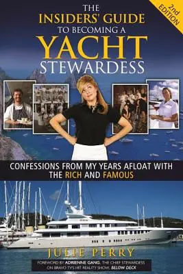 Sprievodca pre zasvätených, ako sa stať stevardkou na jachte 2. vydanie: Vyznania z rokov strávených na palube s bohatými a slávnymi - The Insiders' Guide to Becoming a Yacht Stewardess 2nd Edition: Confessions from My Years Afloat with the Rich and Famous