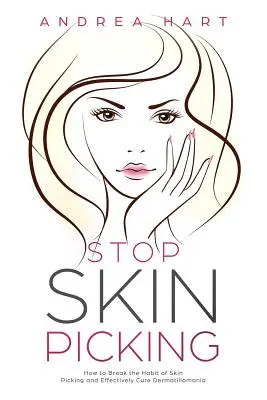 Stop šklbaniu kože: Ako sa zbaviť zlozvyku šklbania kože a účinne vyliečiť dermatilomániu - Stop Skin Picking: How to Break the Habit of Skin Picking and Effectively Cure Dermatillomania