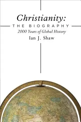 Kresťanstvo: Životopis: 2000 rokov svetovej histórie - Christianity: The Biography: 2000 Years of Global History