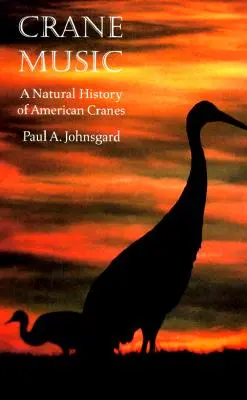 Hudba žeriavov: Prírodopis amerických žeriavov - Crane Music: A Natural History of American Cranes