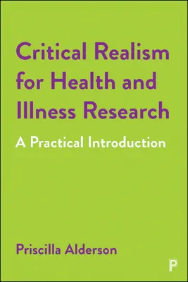 Kritický realizmus pre výskum zdravia a chorôb: Praktický úvod - Critical Realism for Health and Illness Research: A Practical Introduction