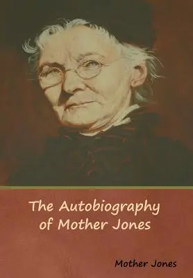 Autobiografia Matky Jonesovej - The Autobiography of Mother Jones