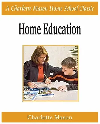 Domáce vzdelávanie: Charlotte Mason Homeschooling Series, Vol. 1 - Home Education: Charlotte Mason Homeschooling Series, Vol. 1