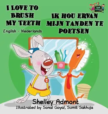 I Love to Brush My Teeth Ik hou ervan mijn tanden te poetsen: Anglicko-holandské dvojjazyčné vydanie - I Love to Brush My Teeth Ik hou ervan mijn tanden te poetsen: English Dutch Bilingual Edition