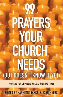 99 modlitieb, ktoré váš zbor potrebuje (ale ešte o tom nevie): Modlitby pre nepredvídateľné a nezvyčajné časy - 99 Prayers Your Church Needs (But Doesn't Know It Yet): Prayers for Unpredictable and Unusual Times