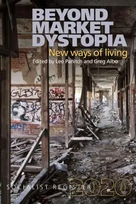 Za hranicami trhovej dystopie: Nové spôsoby života: Socialistický register 2020 - Beyond Market Dystopia: New Ways of Living: Socialist Register 2020