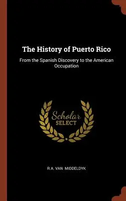 Dejiny Portorika: Od objavenia Španielmi po americkú okupáciu - The History of Puerto Rico: From the Spanish Discovery to the American Occupation