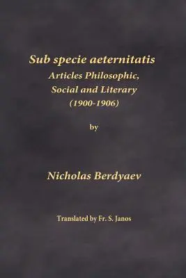 Sub specie aeternitatis: (1900-1906) - Sub specie aeternitatis: Articles Philosophic, Social and Literary (1900-1906)