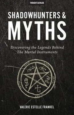 Lovci tieňov a mýty: Objavovanie legiend, ktoré sa skrývajú za knihou Nástroje smrteľníkov - Shadowhunters & Myths: Discovering the Legends Behind The Mortal Instruments