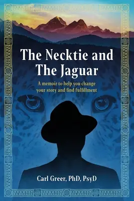 The Necktie and the Jaguar (Kravata a jaguár): Jaguár: Memoáre, ktoré vám pomôžu zmeniť váš príbeh a nájsť naplnenie - The Necktie and the Jaguar: A memoir to help you change your story and find fulfillment