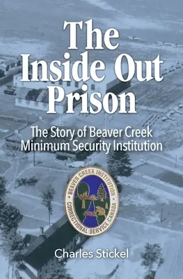 Väznica zvnútra: Príbeh ústavu s minimálnym stupňom stráženia Beaver Creek - The Inside Out Prison: The Story of Beaver Creek Minimum Security Institution