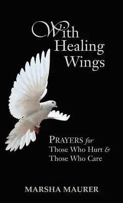 S liečivými krídlami: Modlitby za tých, ktorí trpia, a za tých, ktorí sa starajú - With Healing Wings: Prayers for Those Who Hurt & Those Who Care