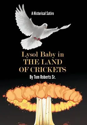 Lyzolové dieťa v krajine cvrčkov: Historická satira - Lysol Baby in the Land of Crickets: A Historical Satire