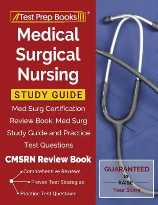 Študijná príručka pre lekársko-chirurgické ošetrovateľstvo: Med Surg Certification Review Book: Študijná príručka a praktické testové otázky [CMSRN Review Book]: Med Surg - Medical Surgical Nursing Study Guide: Med Surg Certification Review Book: Med Surg Study Guide and Practice Test Questions [CMSRN Review Book]