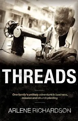 Vlákna: Vlákna: Nepravdepodobné dobrodružstvo jednej rodiny v podnikaní, misii a zakladaní cirkvi - Threads: One Family's Unlikely Adventure in Business, Mission and Church Planting