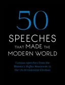 50 prejavov, ktoré vytvorili moderný svet: Slávne prejavy od práv žien po ľudské práva - 50 Speeches That Made the Modern World: Famous Speeches from Women's Rights to Human Rights