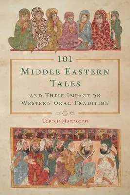 101 príbehov zo Stredného východu a ich vplyv na západnú ústnu tradíciu - 101 Middle Eastern Tales and Their Impact on Western Oral Tradition