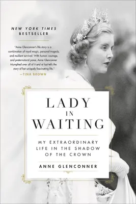 Dáma v očakávaní: Môj neobyčajný život v tieni koruny - Lady in Waiting: My Extraordinary Life in the Shadow of the Crown