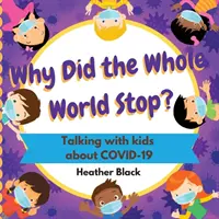 Prečo sa zastavil celý svet? Rozhovory s deťmi o COVID-19 - Why Did the Whole World Stop?: Talking With Kids About COVID-19