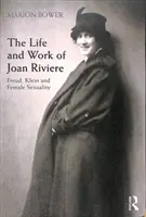 Život a dielo Joan Riviere: Freud, Klein a ženská sexualita - The Life and Work of Joan Riviere: Freud, Klein and Female Sexuality