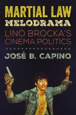 Vojnový stav Melodráma: Filmová politika Lina Brocku - Martial Law Melodrama: Lino Brocka's Cinema Politics