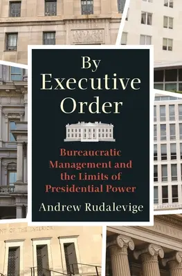 Výkonným nariadením: byrokratický manažment a hranice prezidentskej moci - By Executive Order: Bureaucratic Management and the Limits of Presidential Power